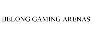 BELONG GAMING ARENAS