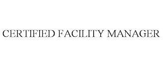 CERTIFIED FACILITY MANAGER