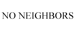 NO NEIGHBORS
