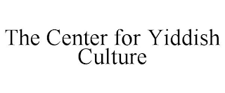THE CENTER FOR YIDDISH CULTURE