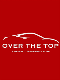 OVER THE TOP CUSTOM CONVERTIBLE TOPS