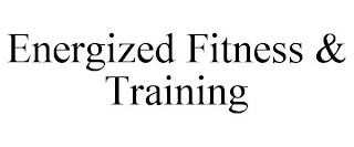 ENERGIZED FITNESS & TRAINING