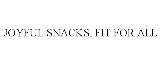 JOYFUL SNACKS, FIT FOR ALL