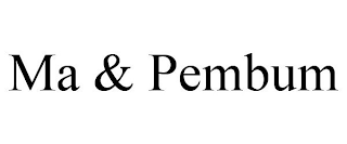 MA & PEMBUM