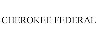 CHEROKEE FEDERAL