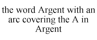 THE WORD ARGENT WITH AN ARC COVERING THE A IN ARGENT