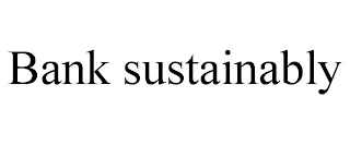 BANK SUSTAINABLY