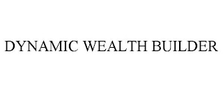 DYNAMIC WEALTH BUILDER