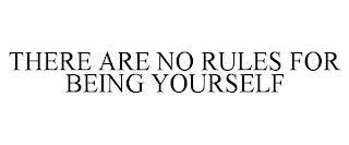 THERE ARE NO RULES FOR BEING YOURSELF