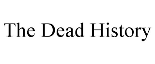 THE DEAD HISTORY