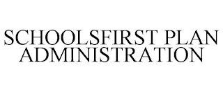 SCHOOLSFIRST PLAN ADMINISTRATION