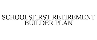 SCHOOLSFIRST RETIREMENT BUILDER PLAN