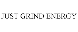 JUST GRIND ENERGY