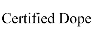 CERTIFIED DOPE