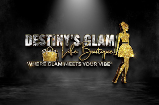 DESTINY'S GLAM LIFE BOUTIQUE WHERE GLAM MEETS YOUR VIBE