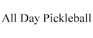 ALL DAY PICKLEBALL