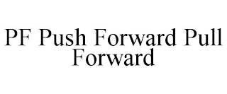 PF PUSH FORWARD PULL FORWARD
