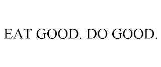 EAT GOOD. DO GOOD.