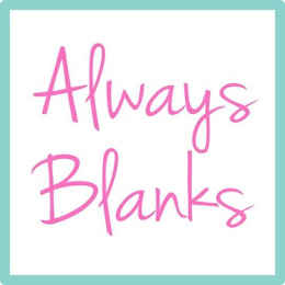 ALWAYS BLANKS