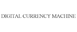 DIGITAL CURRENCY MACHINE