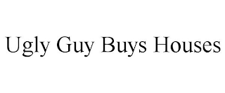 UGLY GUY BUYS HOUSES