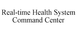 REAL-TIME HEALTH SYSTEM COMMAND CENTER