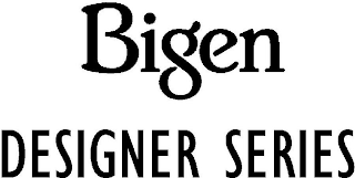 BIGEN DESIGNER SERIES