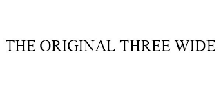 THE ORIGINAL THREE WIDE