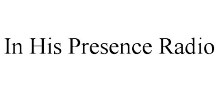 IN HIS PRESENCE RADIO