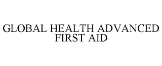 GLOBAL HEALTH ADVANCED FIRST AID