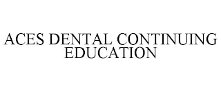 ACES DENTAL CONTINUING EDUCATION