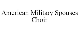 AMERICAN MILITARY SPOUSES CHOIR