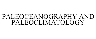 PALEOCEANOGRAPHY AND PALEOCLIMATOLOGY