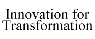 INNOVATION FOR TRANSFORMATION