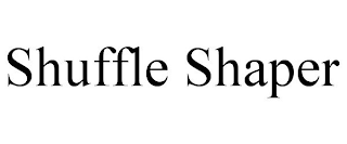 SHUFFLE SHAPER