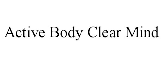 ACTIVE BODY CLEAR MIND