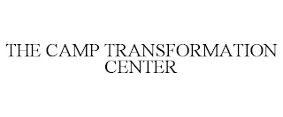 THE CAMP TRANSFORMATION CENTER