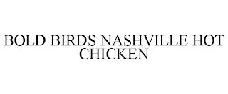 BOLD BIRDS NASHVILLE HOT CHICKEN