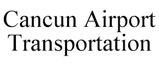 CANCUN AIRPORT TRANSPORTATION