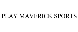 PLAY MAVERICK SPORTS