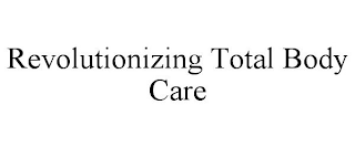 REVOLUTIONIZING TOTAL BODY CARE