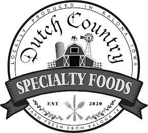 LOCALLY PRODUCED IN KALONA IOWA DUTCH COUNTRY SPECIALTY FOODS EST 2020 FARM FRESH FROM KALONA IA