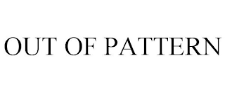 OUT OF PATTERN