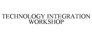 TECHNOLOGY INTEGRATION WORKSHOP