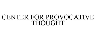 CENTER FOR PROVOCATIVE THOUGHT