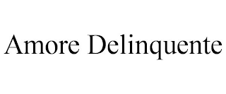 AMORE DELINQUENTE