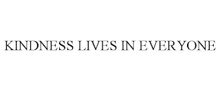 KINDNESS LIVES IN EVERYONE