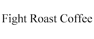 FIGHT ROAST COFFEE