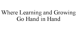 WHERE LEARNING AND GROWING GO HAND IN HAND