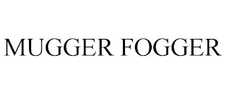 MUGGER FOGGER